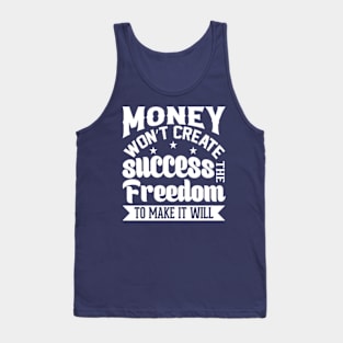 Money Won't Create Success, The Freedom To Make It Will Tank Top